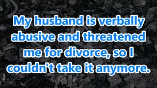 My husband is verbally abusive and threatened me for divorce so I couldnt take it anymore [upl. by Carlye]