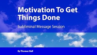 Motivation To Get Things Done  Subliminal Message Session  By Minds in Unison [upl. by Veleda783]