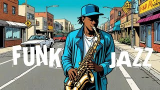 Funk Jazz Saxophone Grooves  Smooth amp Upbeat Sax Vibes [upl. by Danzig891]