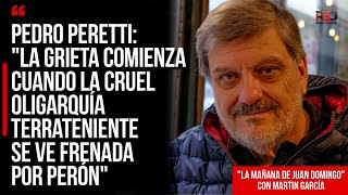 Pedro Peretti quotLa grieta comienza cuando la cruel oligarquía terrateniente se ve frenada por Perónquot [upl. by Weiman]