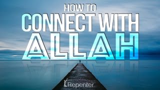 How To Connect With Allah  The Silent Repenter [upl. by Alburga]