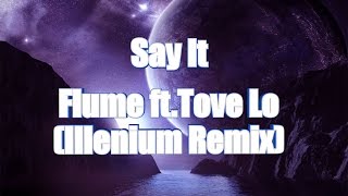 LYRICS  Say It  Flume ft Tove Lo Illenium Remix [upl. by Jacklin50]