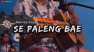 SE PALENG BAE  Marvey Kaya Cover Irhan [upl. by Lowery]