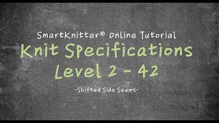 SmartKnitter  Knit Specifications Level 2  Class 42 Shifted Side Seams [upl. by Kalle]