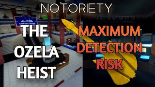 Notoriety  The Ozela Heist Maximum Detection Risk [upl. by Maximo]