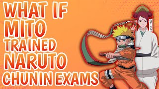 Whatif Mito Uzumaki trained Naruto in Chunin Exams  Part 1 [upl. by Nonnaehr]