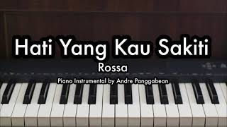 Hati Yang Kau Sakiti  Rossa  Piano Karaoke by Andre Panggabean [upl. by Hiller]