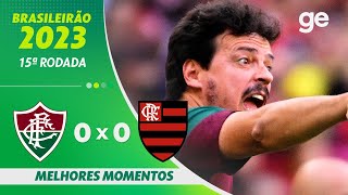 FLUMINENSE 0 X 0 FLAMENGO  MELHORES MOMENTOS  15ª RODADA BRASILEIRÃO 2023  geglobo [upl. by Herman]