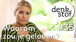 Denkstof 35  Waarom zou je geloven [upl. by Yecaw]