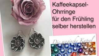 DIYOhrringe für den Frühling selber herstellen  Schmuck Anleitung  die magische Kaffee Kapsel [upl. by Inigo]