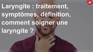 Laryngite  traitement symptômes définition comment soigner une laryngite [upl. by Celina490]