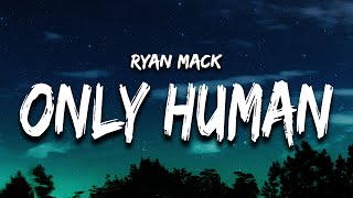 Ryan Mack  Only Human Lyrics [upl. by Annahgiel]