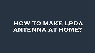 How to make lpda antenna at home [upl. by Bokaj]