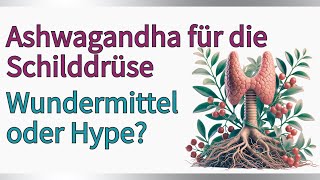 Ashwagandha für die Schilddrüse Wann es sich lohnt [upl. by Raddatz]