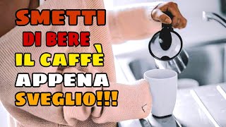 🔴SMETTI di bere il caffè appena Sveglio ti svelo subito il perchè🤷‍♀️☕️ [upl. by Irbua592]