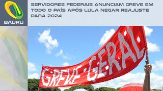 Servidores federais anunciam greve em todo o país após Lula negar reajuste para 2024 [upl. by Yenor]