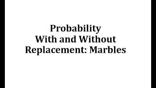 Probability With and Without Replacement Marbles [upl. by Manaker506]