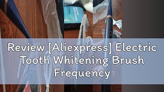 Review Aliexpress Electric Tooth Whitening Brush Frequency Sonic Teeth Cleaner Dental Scaler Toot [upl. by Eppie]