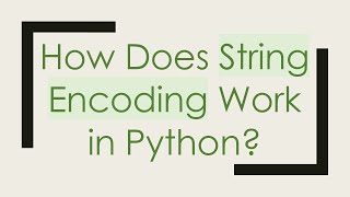 How Does String Encoding Work in Python [upl. by Campney]