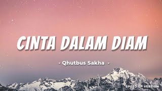 CINTA DALAM DIAM  QHUTBUS SAKHA  SPEED UP VERSION LIRIK [upl. by Adnuhsor39]