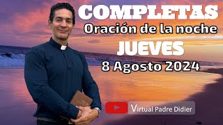 Completas de hoy Jueves 8 Agosto 2024 Oración de la noche Padre Didier [upl. by Llenet521]