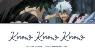 Gintama Opening 17  『Know Know Know』  Full RomKanEng Lyrics [upl. by Eirbua]