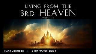 Living from the Third Heaven part 1 Mark Johnson 31st March 2024 Bushfire Sunday Gathering [upl. by Anirhtak755]