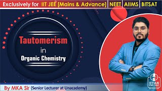 Tautomerism in Organic Chemistry  Explained by IITian  Jee Mains Advance NEET AIIMS amp BITSAT [upl. by Eednak665]