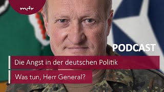 198 Die Angst in der deutschen Politik  Podcast Was tun Herr General  MDR [upl. by Ilrebmik]