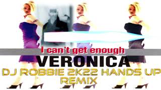 Veronica  I Cant Get Enough Dj Robbie 2k22 Hands Up Remix [upl. by Acebber310]