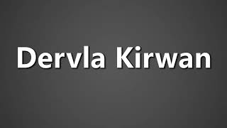 How To Pronounce Dervla Kirwan [upl. by Nioe511]