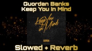 Guordan Banks  Keep You In Mind  Slowed  Reverb  Wavyrii [upl. by Sabanrab307]