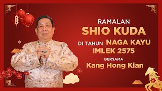 Ramalan Shio Kuda di Tahun Naga Kayu 2024 Bersama Kang Hong Kian  Sonora Fengshui [upl. by Ayekat]