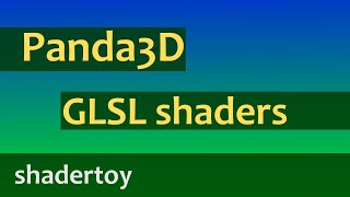 Panda3D GLSL shader programming 06  shadertoy shaders [upl. by Aisatna]