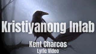 Kristiyanong Inlab  Kent Charcos ft Pamela Lyrics [upl. by Nilpik]