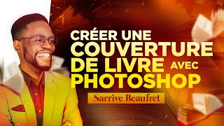 COMMENT CRÉER UNE COUVERTURE DE LIVRE AVEC PHOTOSHOP  Sarrive Beaufret [upl. by Omura896]