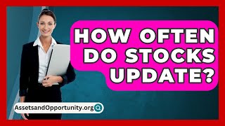 How Often Do Stocks Update  AssetsandOpportunityorg [upl. by Yentroc80]