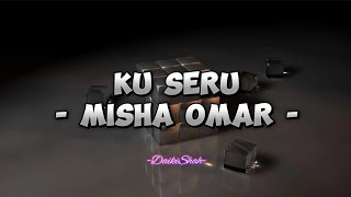 Misha Omar  Ku Seru Lirik Lagu [upl. by Lorita624]