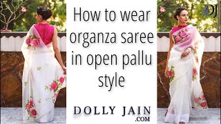 How to wear beautiful organza saree in open pallu perfectly  Dolly Jain खुला पल्लू Saree Draping [upl. by Rolanda]