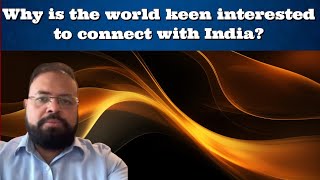 Why is the world keen interested to connect with India [upl. by Ennasirk917]