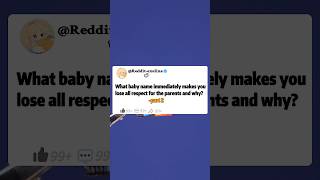 What baby name immediately makes you lose all respect for the parents and why2reddit askreddit [upl. by Giza343]