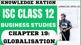 CH 19 GLOBALIZATION  BUSINESS STUDIES  ISC CLASS 12 [upl. by Cirdet279]