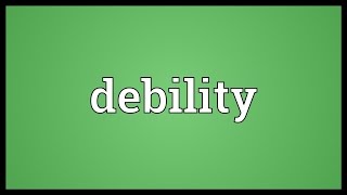 Debility Meaning [upl. by Enilamme]