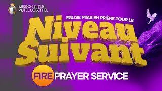 NIVEAU SUIVANT FIRE PRAYER SERVICE  EGLISE MIAB [upl. by Nahsor59]