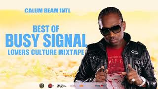 Busy Signal Mixtape Best Of Reggae Lovers rock And Culture Mix  Calum beam intl [upl. by Bowlds818]