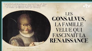 Les Gonsalvus la famille velue qui fascinait la Renaissance  Culture Prime [upl. by Lothario]