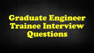 Graduate Engineer Trainee Interview Questions [upl. by Hildie]