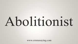 How To Say Abolitionist [upl. by Jade]