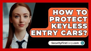 How To Protect Keyless Entry Cars  SecurityFirstCorpcom [upl. by Inva958]