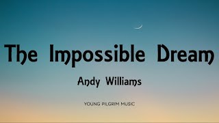 Andy Williams  The Impossible Dream Lyrics [upl. by Ul]